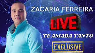 ZACARIA FERREIRA TE AMABA TANTO EN VIVO [upl. by Asilenna294]