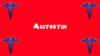 Pronounce Medical Words ― Acitretin [upl. by Dillon249]