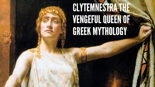 Clytemnestra The Vengeful Queen of Greek Mythology [upl. by Nesto395]