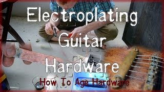 Acid EtchingElectroplating Ageing Guitar Hardware [upl. by Onoitna]