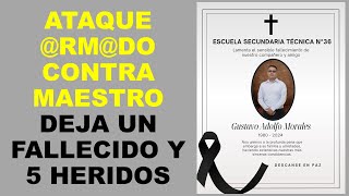 Soy Docente ATAQUE RMDO CONTRA MAESTRO DEJA UN FALLECIDO Y 5 HERIDOS [upl. by Germin890]