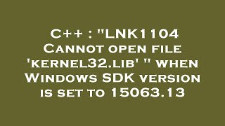 C  quotLNK1104 Cannot open file kernel32lib quot when Windows SDK version is set to 1506313 [upl. by Remy589]