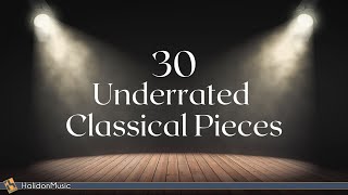 Classical Music  30 Underrated Pieces [upl. by Doykos]