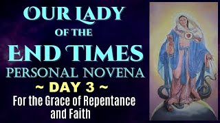 DAY 03 OUR LADY OF THE END TIMES PERSONAL NOVENA  PRAYERS FOR THE GRACE OF REPENTANCE AND FAITH [upl. by Nisa]