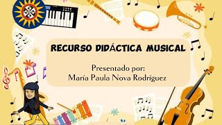 RECURSO DIDÁCTICO MUSICAL  María Paula Nova Rodríguez [upl. by Sailesh55]