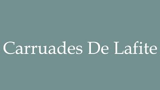 How to Pronounce Carruades De Lafite Correctly in French [upl. by Assylla328]