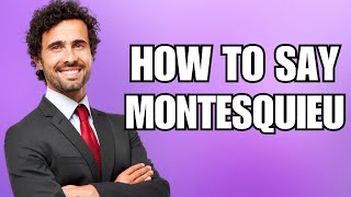 How To Pronounce Montesquieu Correctly [upl. by Koeninger]