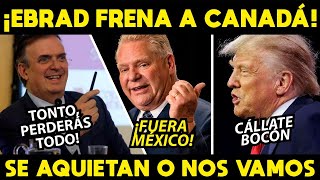 ¡EBRAD DETIENE A CANADA NO SE PONGAN TONTOS QUE NOS VAMOS [upl. by Varian334]