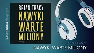 Nawyki dzięki którym będziesz więcej zarabiać  Brian Tracy  NAWYKI WARTE MILIONY  Audiobook [upl. by Aihtebat]