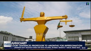 JUDICIARY Court Sentences Professor to 6Months for Impersonation [upl. by Herrmann]