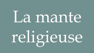 How to Pronounce La mante religieuse The praying mantis Correctly in French [upl. by Aldric]