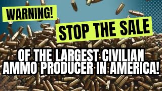 WARNING Stop The Sale Of The Largest Civilian Ammo Producer In America [upl. by Ceil]