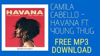 CAMILA CABELLO HAVANA FT YOUNG THUG MP3 FREE DOWNLOAD [upl. by Bovill]