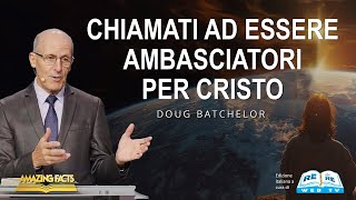 Chiamati ad Essere Ambasciatori per Cristo  Doug Batchelor [upl. by Avra]