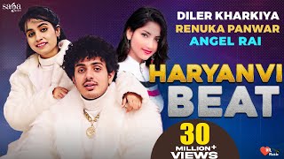 Haryanvi Beat  Diler Kharkiya  Renuka Panwar  Angel Rai  New Haryanvi Song Haryanavi 2021 [upl. by Anihta311]