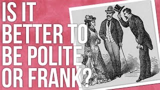 Is It Better to Be Polite or Frank [upl. by Alrahc]