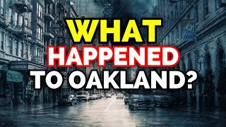 How Oakland California GOT RUINED  Why is Oakland Dangerous [upl. by Amathist913]