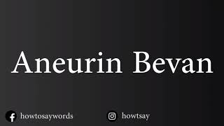 How To Pronounce Aneurin Bevan [upl. by Melisande306]