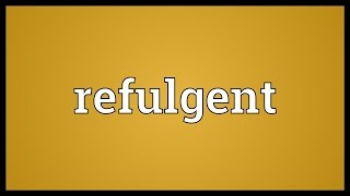 Refulgent Meaning [upl. by Epolulot]