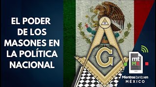 Masones en México una de las caras ocultas de la política nacional │Mientras tanto en México [upl. by Tallula]