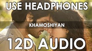 Arijit Singh  Khamoshiyan 12D Audio Better than 8D10D Orignal Voice [upl. by Strickman100]