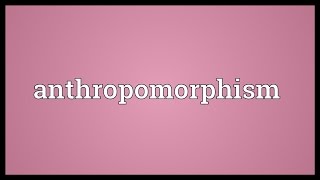 Anthropomorphism Meaning [upl. by Yanehs]