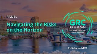 Navigating the Risks on the Horizon Preparing for What’s Next in GRC GRC Summit 2024 [upl. by Ogu]