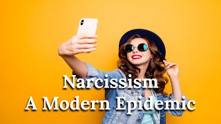 The Psychology of Narcissism  A Modern Epidemic [upl. by Berwick]