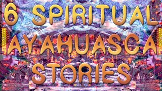 6 Spiritual Ayahuasca Stories ft Tales From The Trip [upl. by Nedak598]