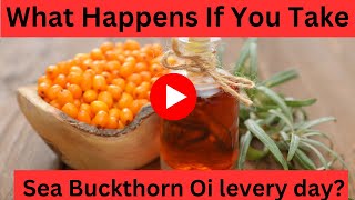 What Happens If You Take Sea Buckthorn Oil every day [upl. by Mahseh]