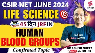 CSIR NET Life Science Human Blood Groups  CSIR NET Life Science Confirmed Topic  Dr Ashish Gupta [upl. by Eillo]