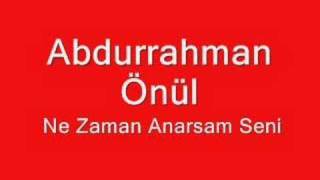 Abdurrahman Önül Ne Zaman Anarsam Seni [upl. by Elery201]