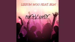 Party Over feat BLM [upl. by Sel636]