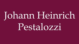 How to Pronounce Johann Heinrich Pestalozzi Correctly in German [upl. by Alyehs]