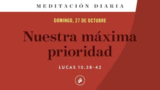 Nuestra máxima prioridad – Meditación Diaria [upl. by Ateuqahs]