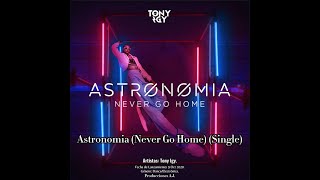 Tony Igy Astronomia Never Go Home [upl. by Whitson]