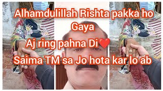 Alhamdulillah Rishta pakka ho Gayaaj ring pahna Di ❤️❤️ Saima TM sa Jo hota kar lo [upl. by Kanya]