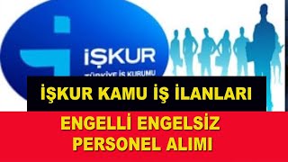 İŞKUR KAMU İŞ İLANLARI ENGELLİ ENGELSİZ PERSONEL ALIMI [upl. by Eetak]