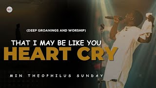 HEART CRY THAT I MAY KNOW YOU  MIN THEOPHILUS SUNDAY  DEEP GROANINGS AND WORSHIP [upl. by Tiffani786]