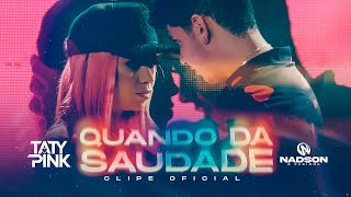 CLIP OFICIAL TATY PINK amp NADSON O FERINHA QUANDO DA SAUDADE [upl. by Della410]