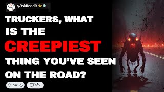 Truckers What Is The Creepiest Thing Youve Ever Seen On The Road  Reddit Horror Stories [upl. by Annoit]