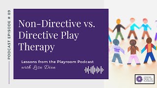 Lessons from the Playroom Episode 89 Nondirective vs Directive Play Therapy [upl. by Erminia423]