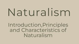 Naturalism  Introduction Principles and Characteristics of Naturalism [upl. by Mona723]