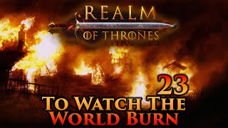 Mount amp Blade II Bannerlord  Realm of Thrones  To Watch the World Burn  Part 23 [upl. by Allayne]