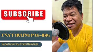 Unat Huling Pagibig by Willy Garte  Song Cover  Frank Romanos [upl. by Leahcin]