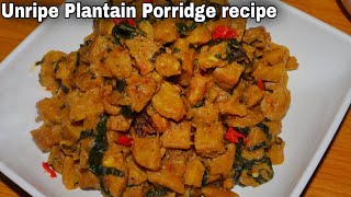 How to Cook Unripe Plantain Porridge  Nigerian Unripe Plantain Porridge recipe [upl. by Itsyrk]