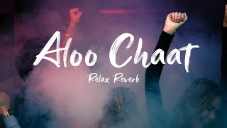 Aloo Chaat slowedreverb  Relax Reverb [upl. by Birdie]