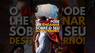 O diabo pode lhe enganar sobre o seu destino eterno salvação fé vidaeterna palavradedeus [upl. by Eldreda]