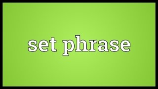 Set phrase Meaning [upl. by Pepin]