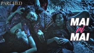 Mai Ri Mai Video Song  Parched  Radhika Apte Tannishtha Chatterjee Adil Hussain  Review [upl. by Davey]